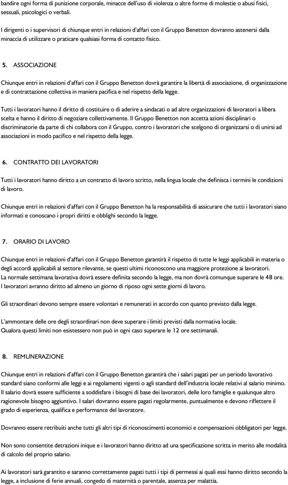 ASSOCIAZIONE Chiunque entri in relazioni d affari con il Gruppo Benetton dovrà garantire la libertà di associazione, di organizzazione e di contrattazione collettiva in maniera pacifica e nel