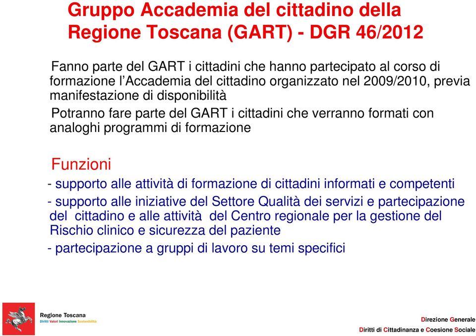 di formazione Funzioni - supporto alle attività di formazione di cittadini informati e competenti - supporto alle iniziative del Settore Qualità dei servizi e