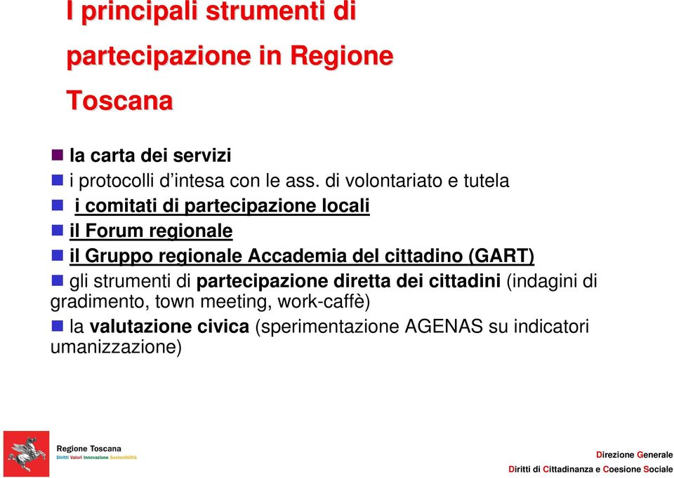 di volontariato e tutela i comitati di partecipazione locali il Forum regionale il Gruppo regionale