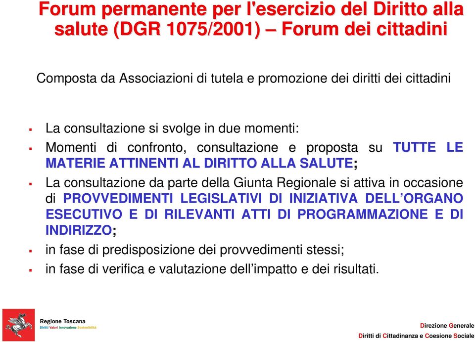 SALUTE; La consultazione da parte della Giunta Regionale si attiva in occasione di PROVVEDIMENTI LEGISLATIVI DI INIZIATIVA DELL ORGANO ESECUTIVO E DI