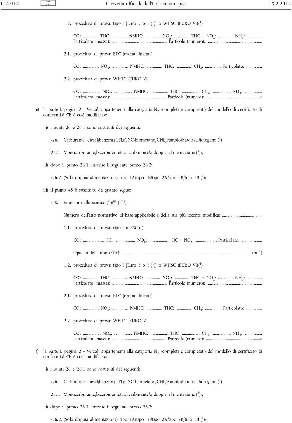 .. NO x :... NMHC:... THC:... CH 4 :... NH 3 :... Particolato (massa):... Particole (numero):.