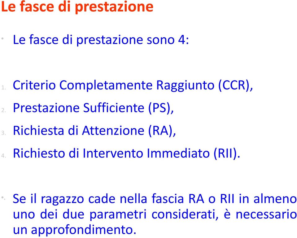 Richiesta di Attenzione (RA), 4. Richiesto di Intervento Immediato (RII).