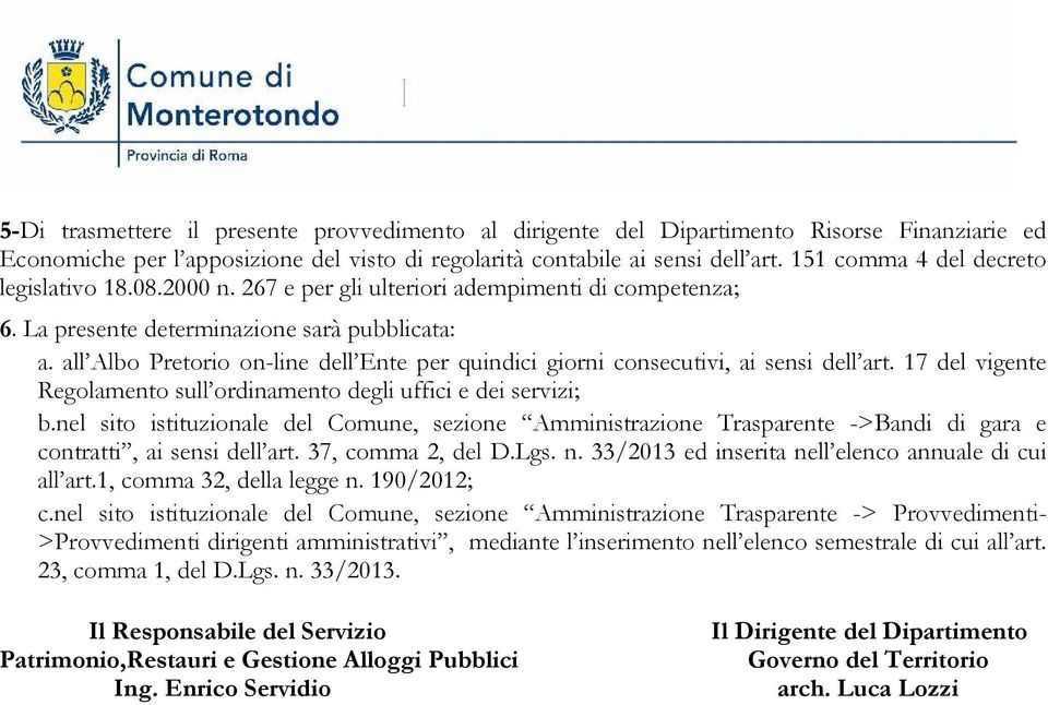 all Albo Pretorio on-line dell Ente per quindici giorni consecutivi, ai sensi dell art. 17 del vigente Regolamento sull ordinamento degli uffici e dei servizi; b.