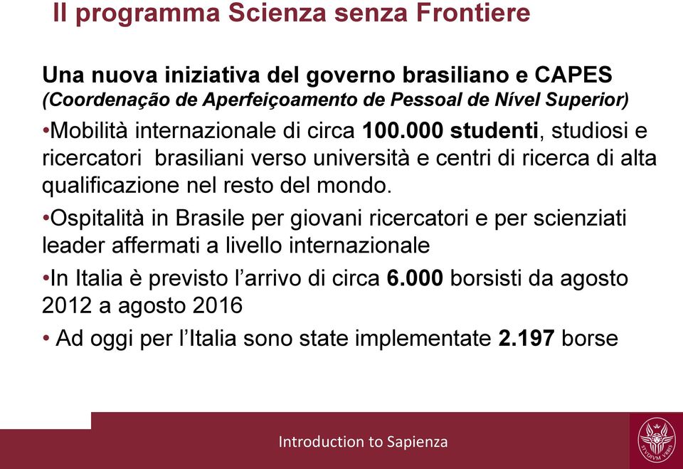 000 studenti, studiosi e ricercatori brasiliani verso università e centri di ricerca di alta qualificazione nel resto del mondo.