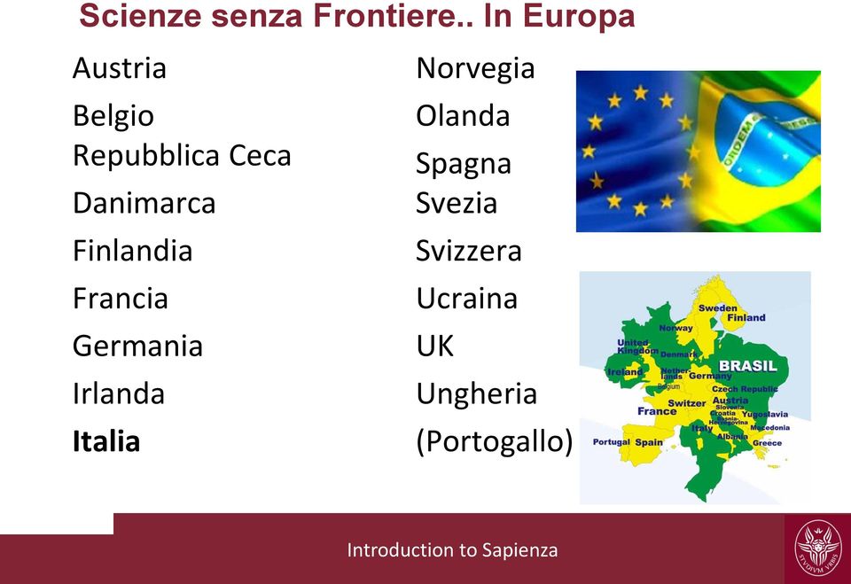 Danimarca Finlandia Francia Germania Irlanda