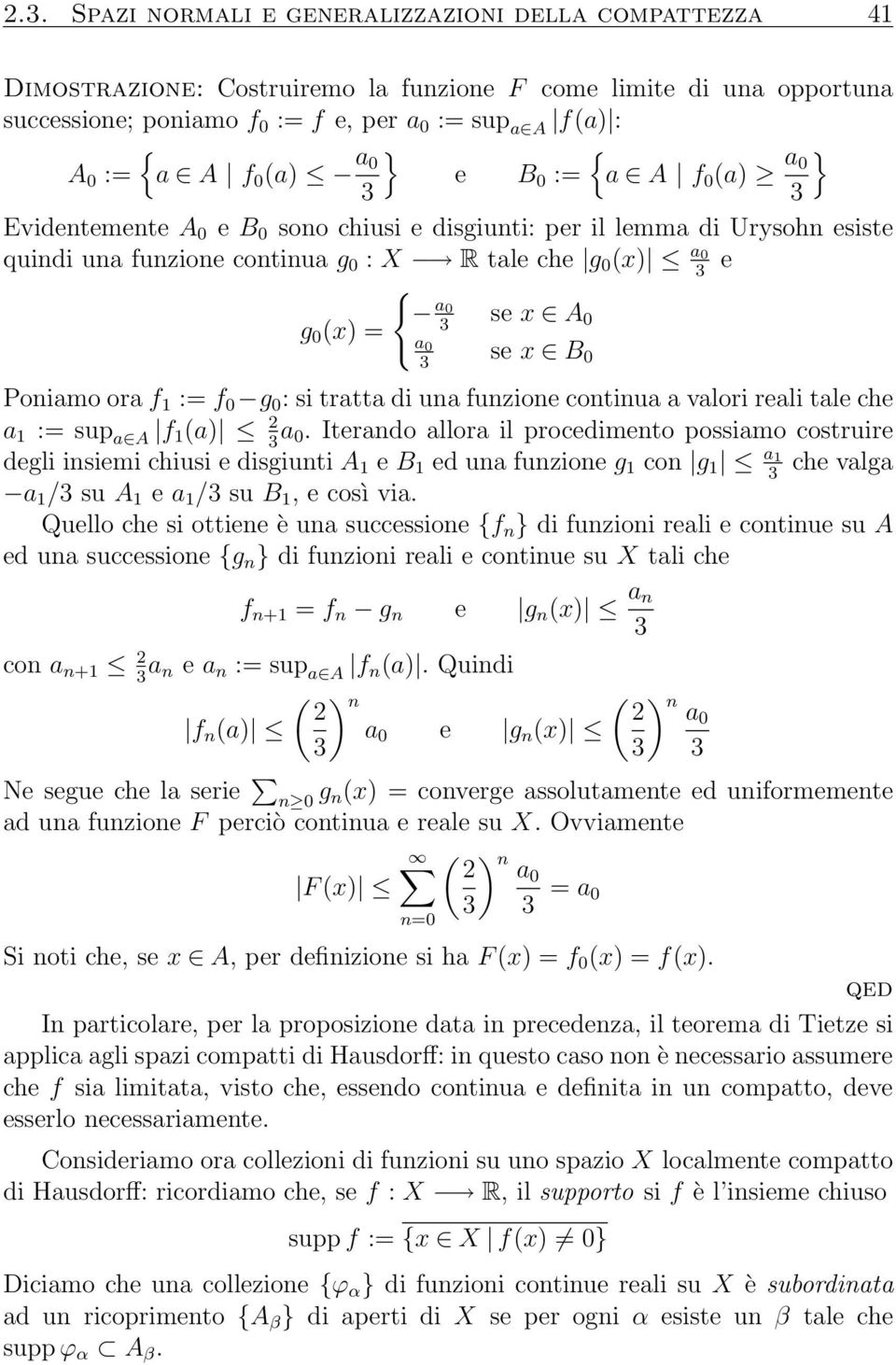 g 0 (x) = 3 se x A 0 a 0 3 se x B 0 Poniamo ora f 1 := f 0 g 0 : si tratta di una funzione continua a valori reali tale che a 1 := sup a A f 1 (a) 2a 3 0.