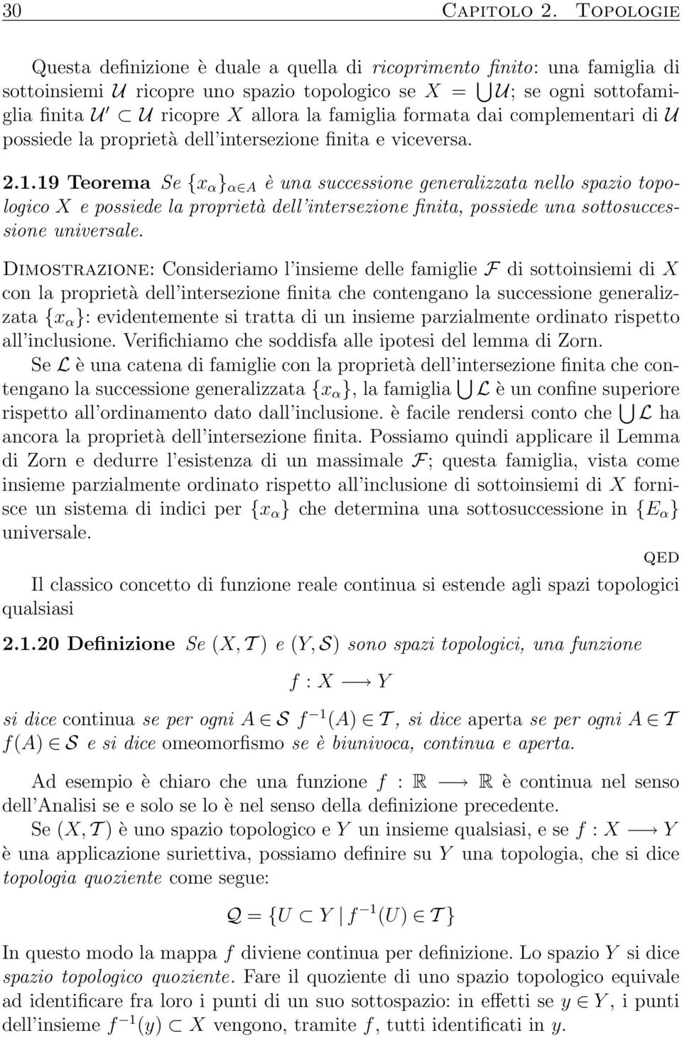 famiglia formata dai complementari di U possiede la proprietà dell intersezione finita e viceversa. 2.1.