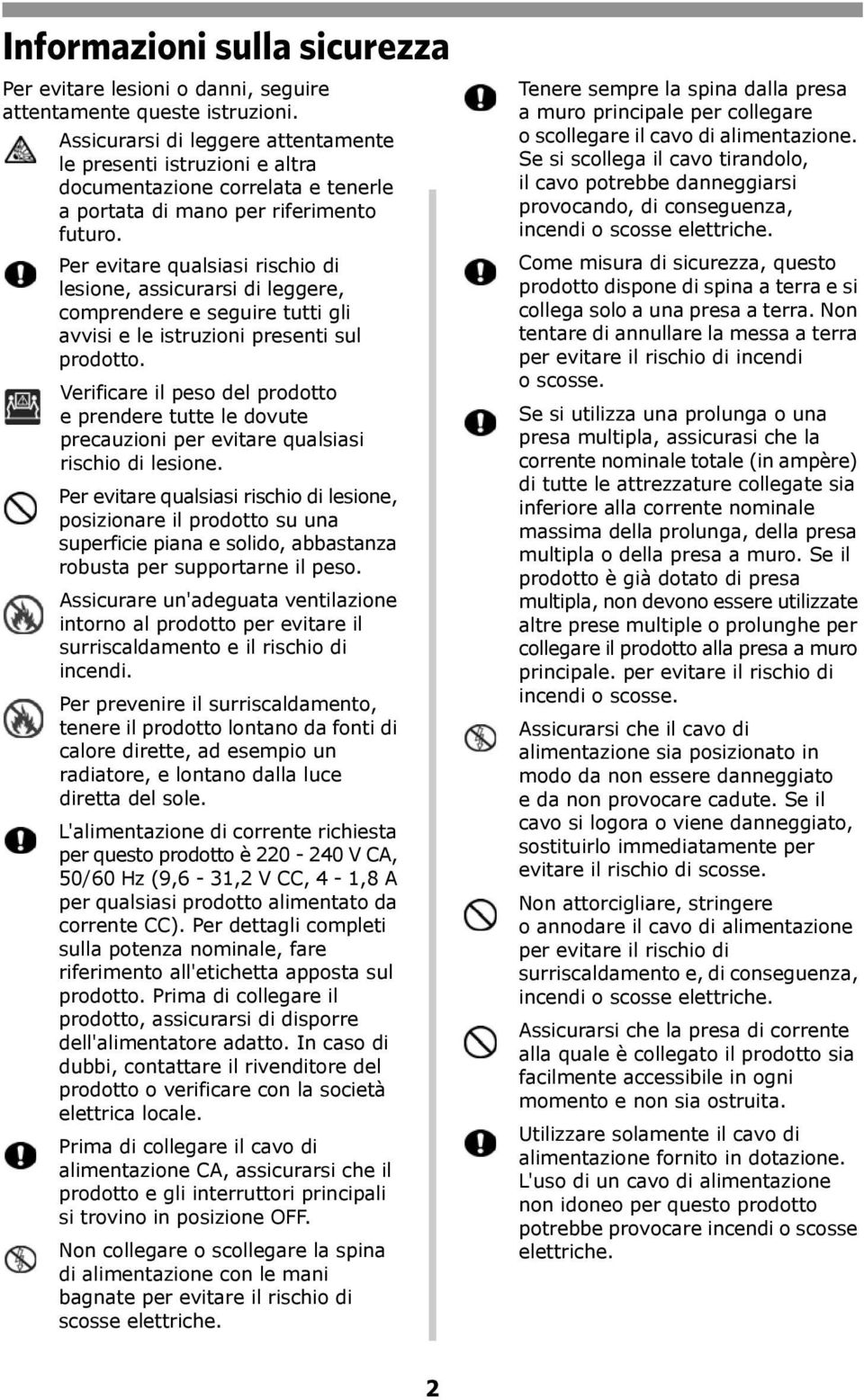 Per evitare qualsiasi rischio di lesione, assicurarsi di leggere, comprendere e seguire tutti gli avvisi e le istruzioni presenti sul prodotto.