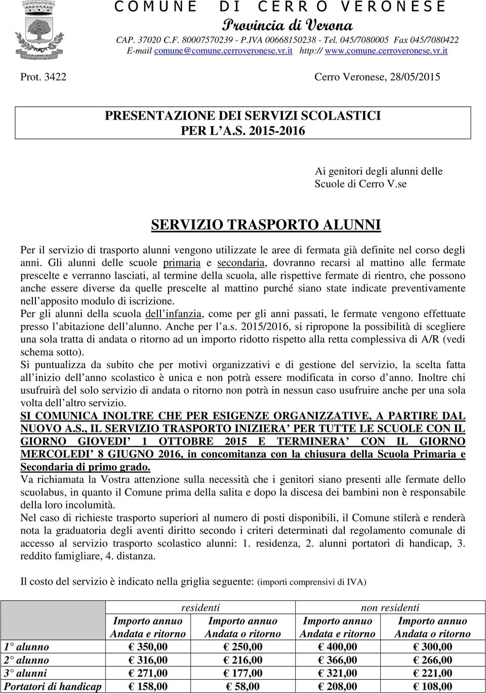 se SERVIZIO TRASPORTO ALUNNI Per il servizio di trasporto alunni vengono utilizzate le aree di fermata già definite nel corso degli anni.