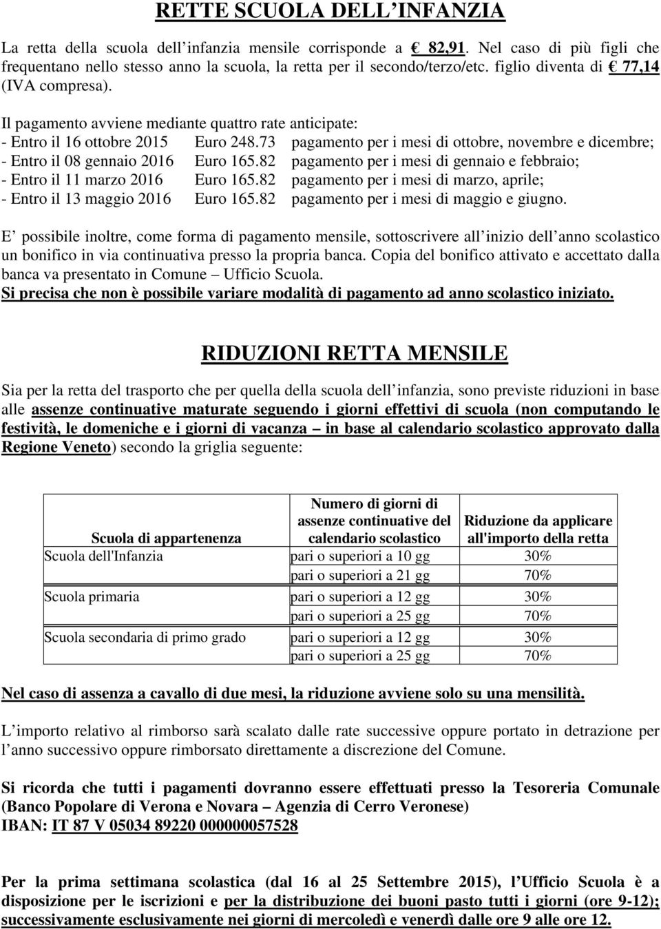 73 pagamento per i mesi di ottobre, novembre e dicembre; - Entro il 08 gennaio 2016 Euro 165.82 pagamento per i mesi di gennaio e febbraio; - Entro il 11 marzo 2016 Euro 165.