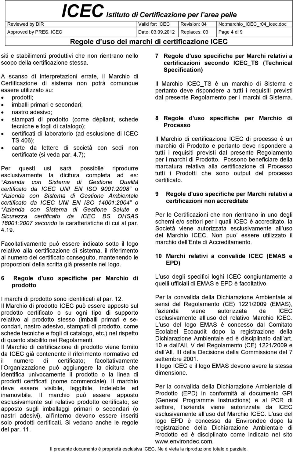 dépliant, schede tecniche e fogli di catalogo); certificati di laboratorio (ad esclusione di ICEC TS 40