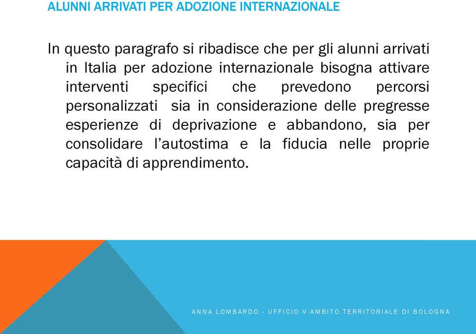 prevedono percorsi personalizzati sia in considerazione delle pregresse esperienze di