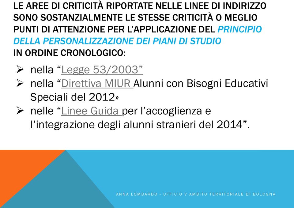 STUDIO IN ORDINE CRONOLOGICO: nella Legge 53/2003 nella Direttiva MIUR Alunni con Bisogni Educativi