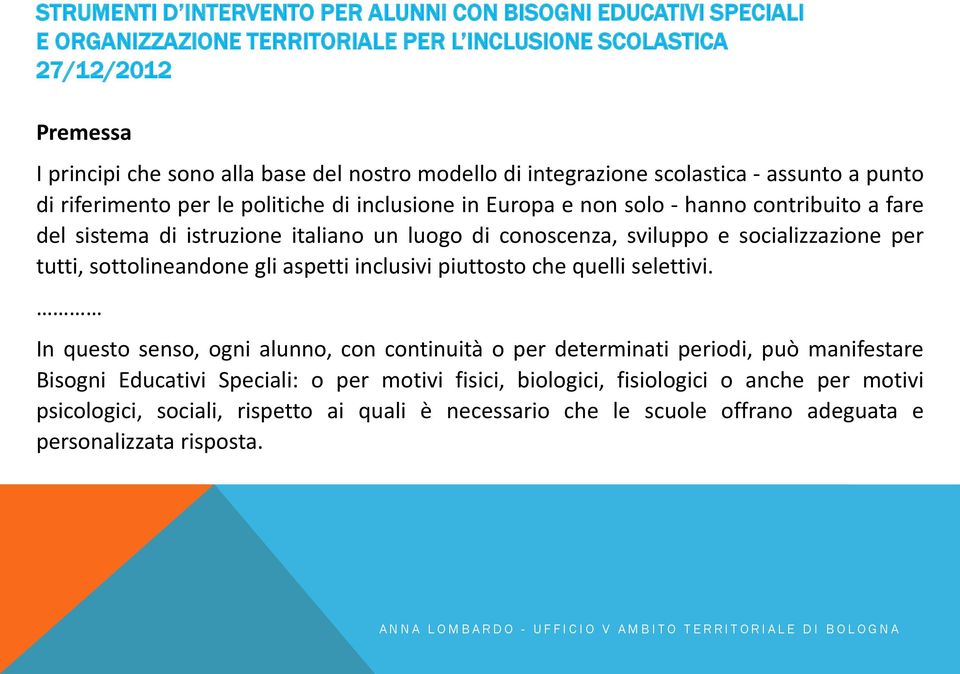 sviluppo e socializzazione per tutti, sottolineandone gli aspetti inclusivi piuttosto che quelli selettivi.