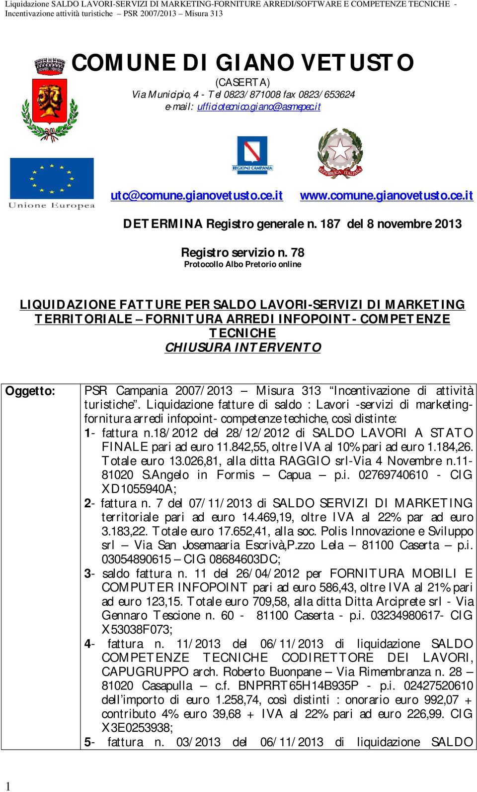 78 Protocollo Albo Pretorio online LIQUIDAZIONE FATTURE PER SALDO LAVORI-SERVIZI DI MARKETING TERRITORIALE FORNITURA ARREDI INFOPOINT- COMPETENZE TECNICHE CHIUSURA INTERVENTO Oggetto: PSR Campania
