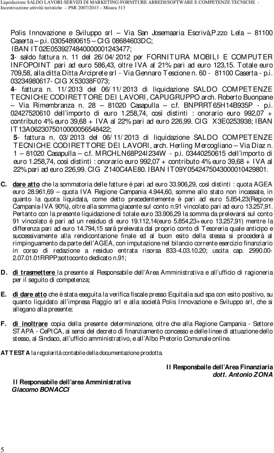 60-81100 Caserta - p.i. 03234980617- CIG X53038F073; 4- fattura n. 11/2013 del 06/11/2013 di liquidazione SALDO COMPETENZE TECNICHE CODIRETTORE DEI LAVORI, CAPUGRUPPO arch.