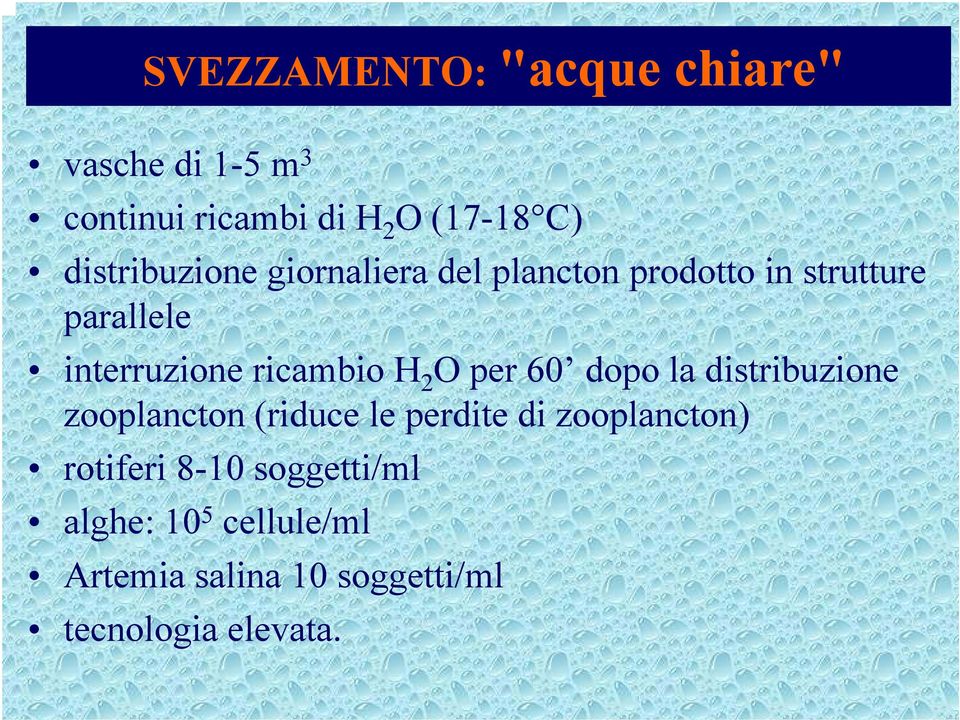 ricambio H 2 O per 60 dopo la distribuzione zooplancton (riduce le perdite di