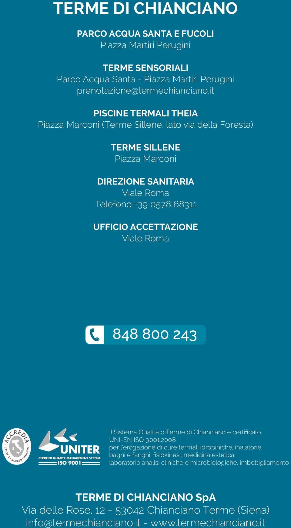 ACCETTAZIONE Viale Roma Il Sistema Qualità diterme di Chianciano è certificato UNI-EN ISO 9001:2008 per l erogazione di cure termali idropiniche, inalatorie, bagni e fanghi,