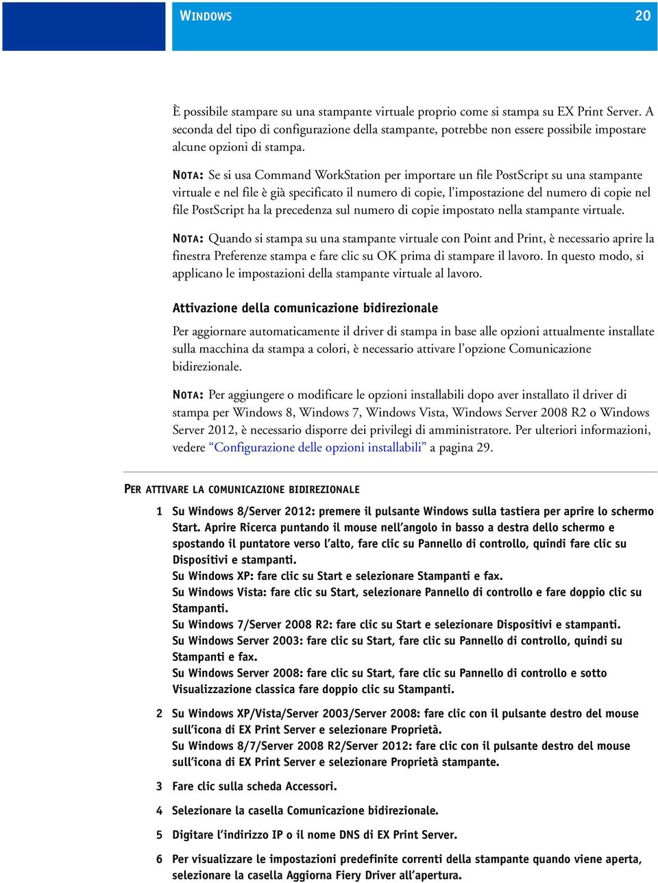 NOTA: Se si usa Command WorkStation per importare un file PostScript su una stampante virtuale e nel file è già specificato il numero di copie, l impostazione del numero di copie nel file PostScript