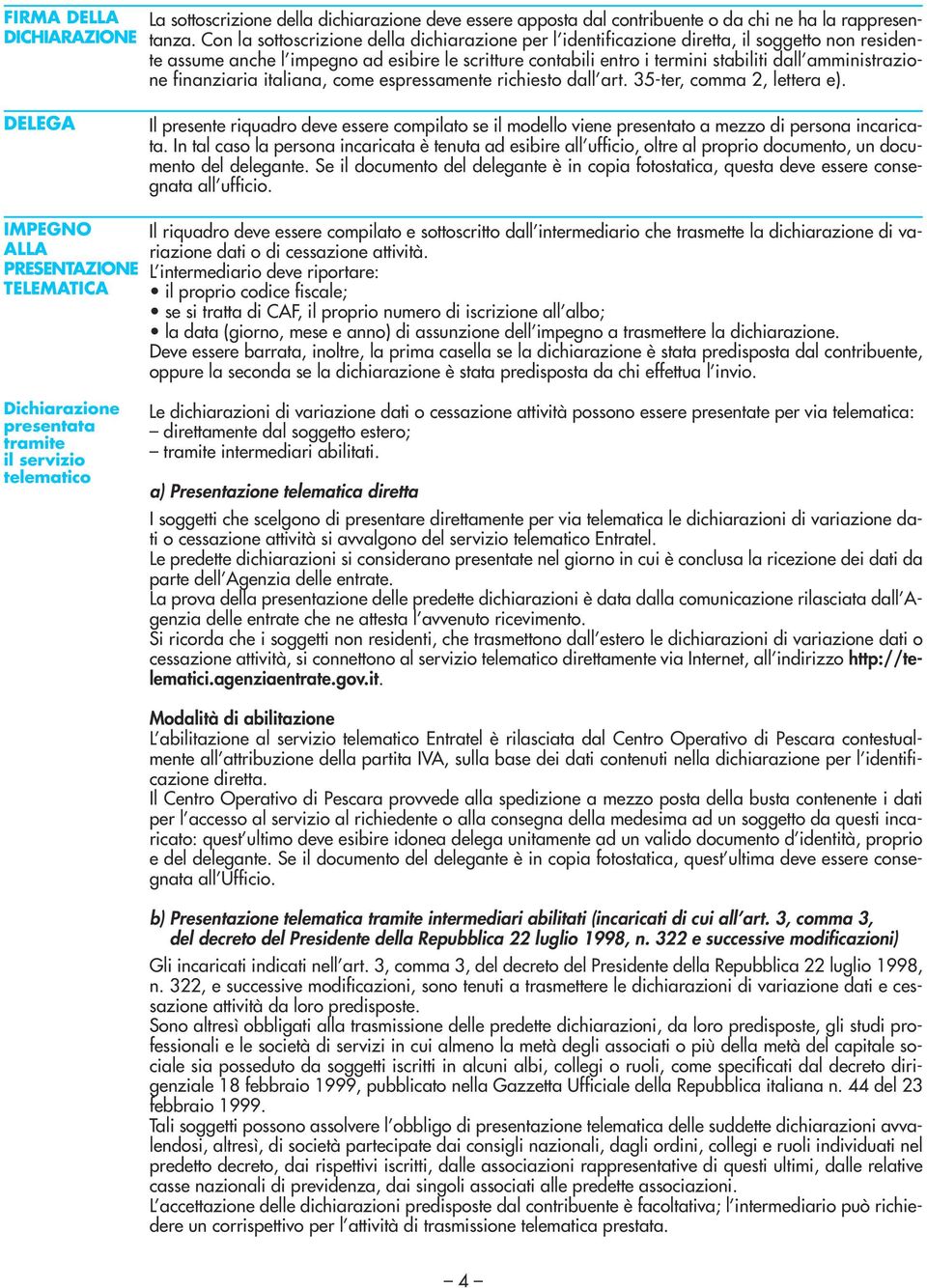 amministrazione finanziaria italiana, come espressamente richiesto dall art. 35-ter, comma 2, lettera e).