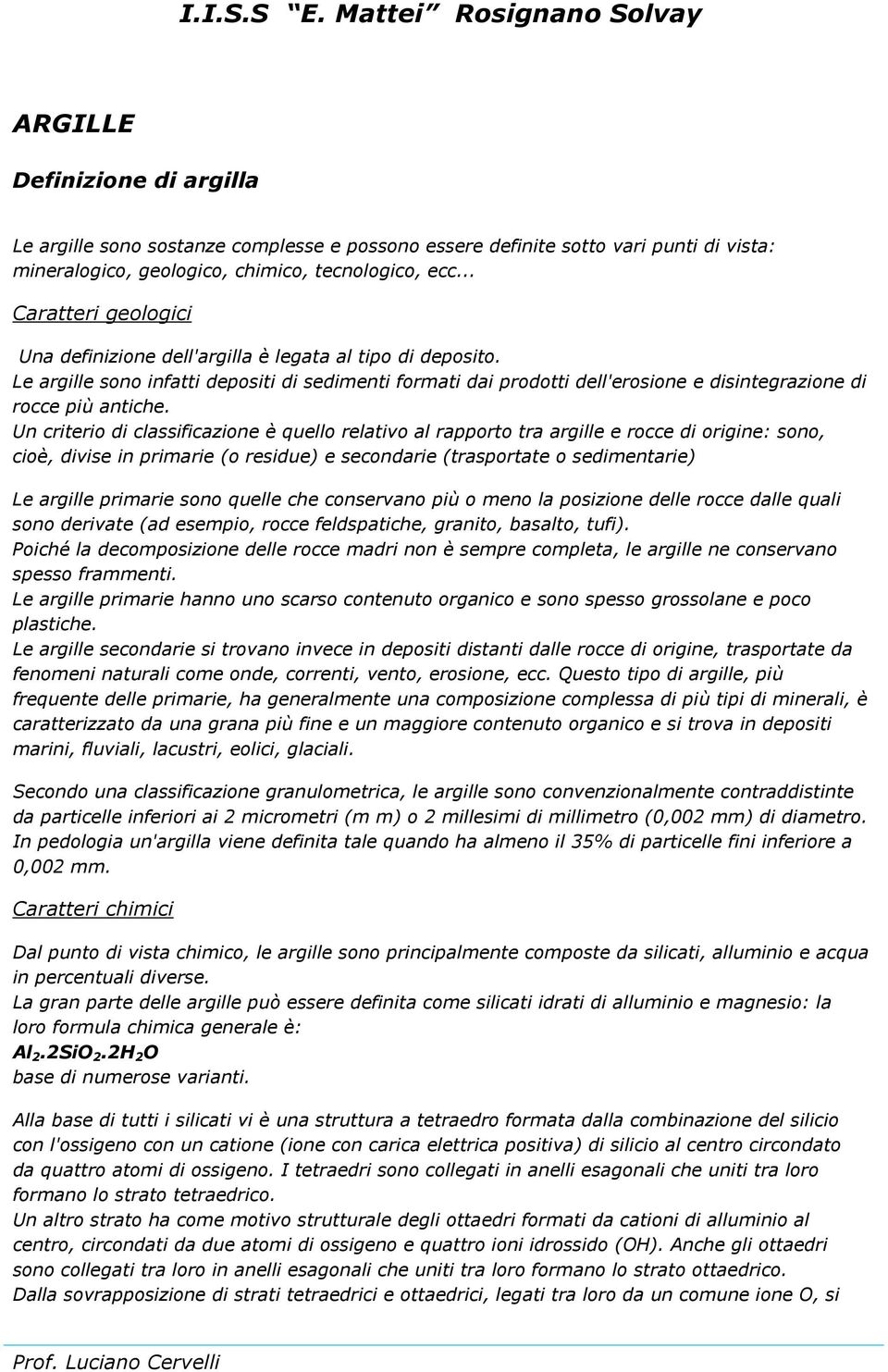 .. Caratteri geologici Una definizione dell'argilla è legata al tipo di deposito.