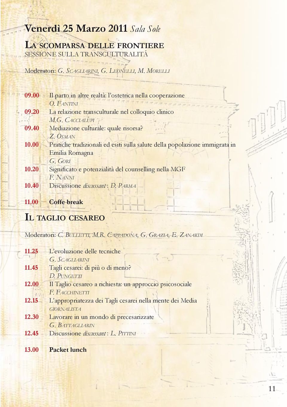 00 Pratiche tradizionali ed esiti sulla salute della popolazione immigrata in Emilia Romagna G. Gori 10.20 Significato e potenzialità del counselling nella MGF F. Nanni 10.