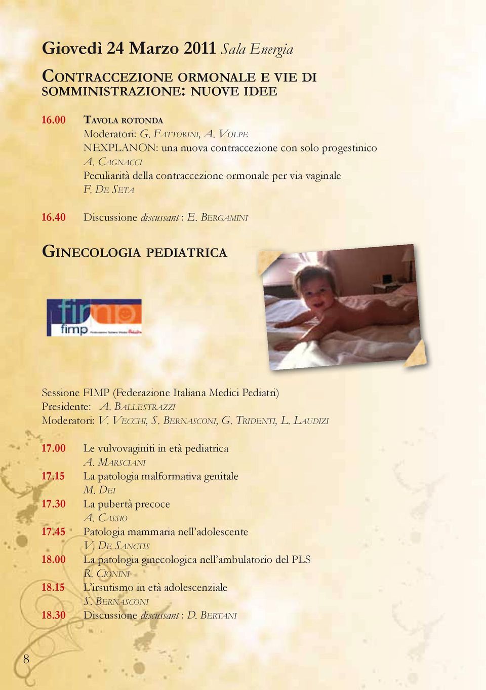 Bergamini Ginecologia pediatrica Sessione FIMP (Federazione Italiana Medici Pediatri) Presidente: A. Ballestrazzi Moderatori: V. Vecchi, S. Bernasconi, G. Tridenti, L. Laudizi 17.