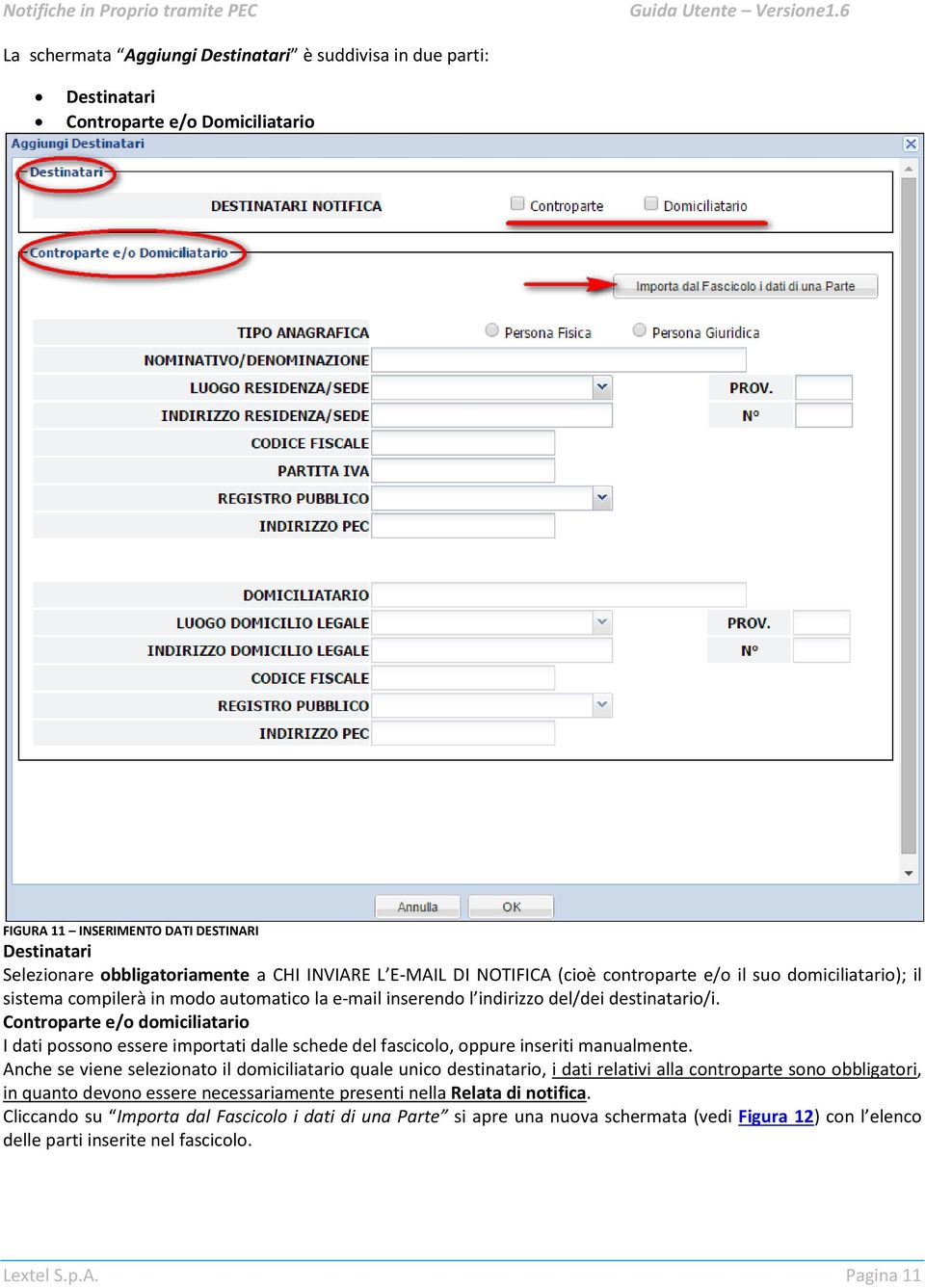 Controparte e/o domiciliatario I dati possono essere importati dalle schede del fascicolo, oppure inseriti manualmente.