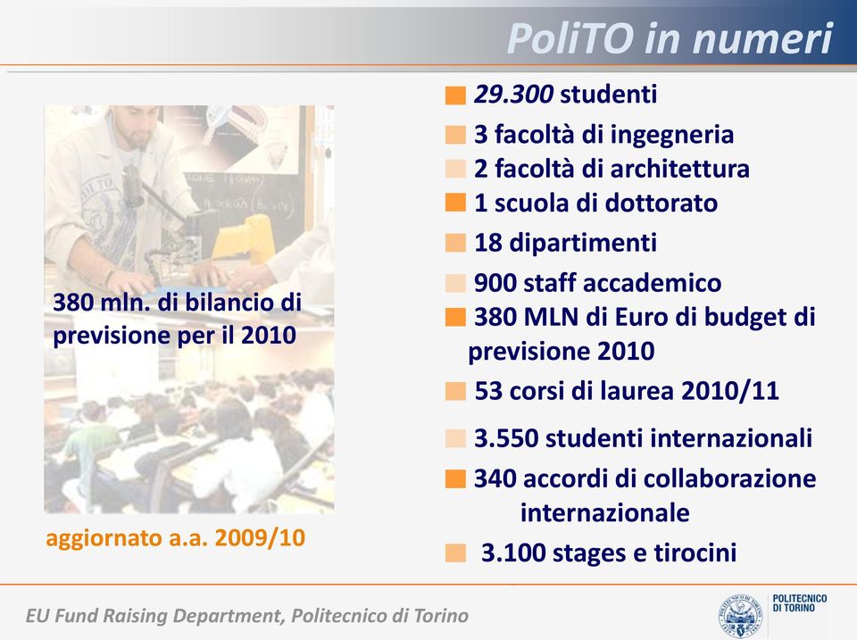 dipartimenti 900 staff accademico 380 MLN di Euro di budget di previsione 2010 53 corsi di