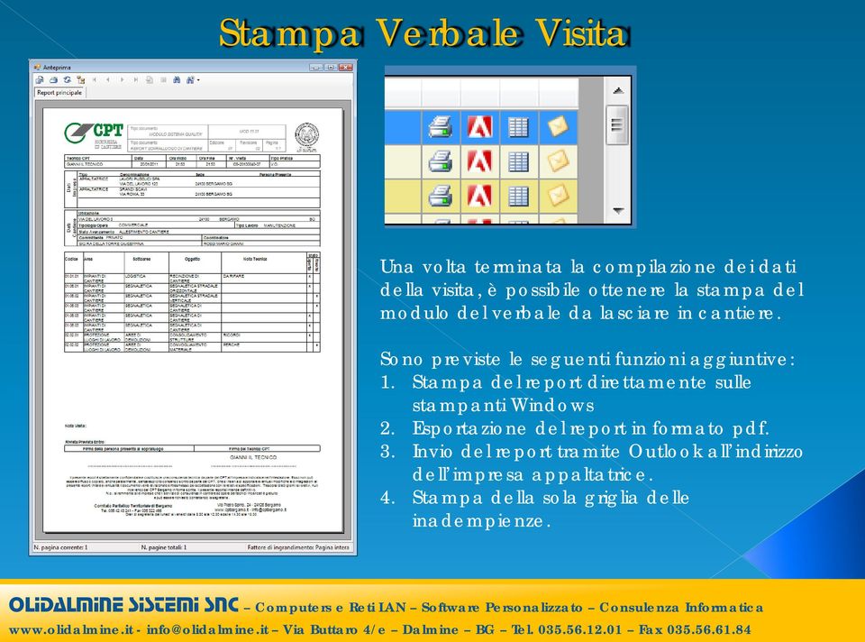 Stampa del report direttamente sulle stampanti Windows 2. Esportazione del report in formato pdf. 3.