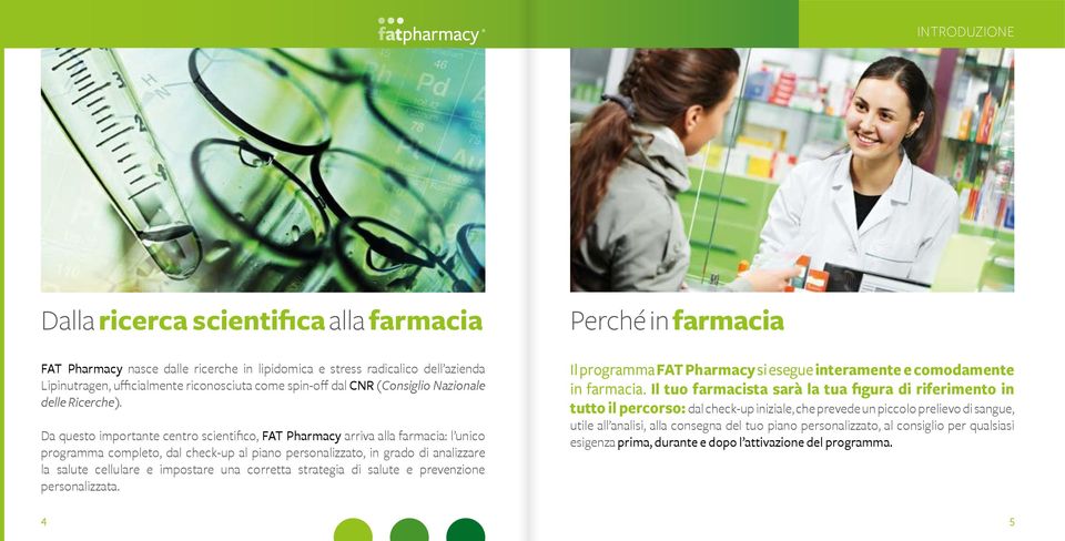 Da questo importante centro scientifico, FAT Pharmacy arriva alla farmacia: l unico programma completo, dal check-up al piano personalizzato, in grado di analizzare la salute cellulare e impostare