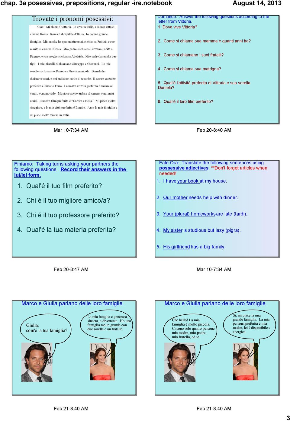 Qual'é il loro film preferito? Mar 10 7:34 AM Feb 20 8:40 AM Finiamo: Taking turns asking your partners the following questions. Record their answers in the lui/lei form.