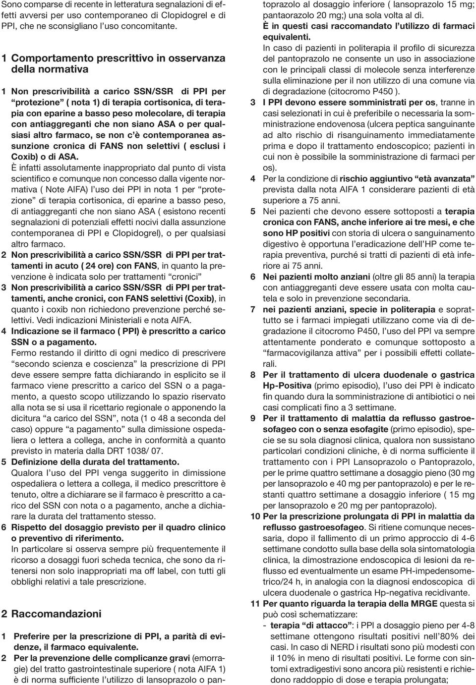 molecolare, di terapia con antiaggreganti che non siano ASA o per qualsiasi altro farmaco, se non c è contemporanea assunzione cronica di FANS non selettivi ( esclusi i Coxib) o di ASA.