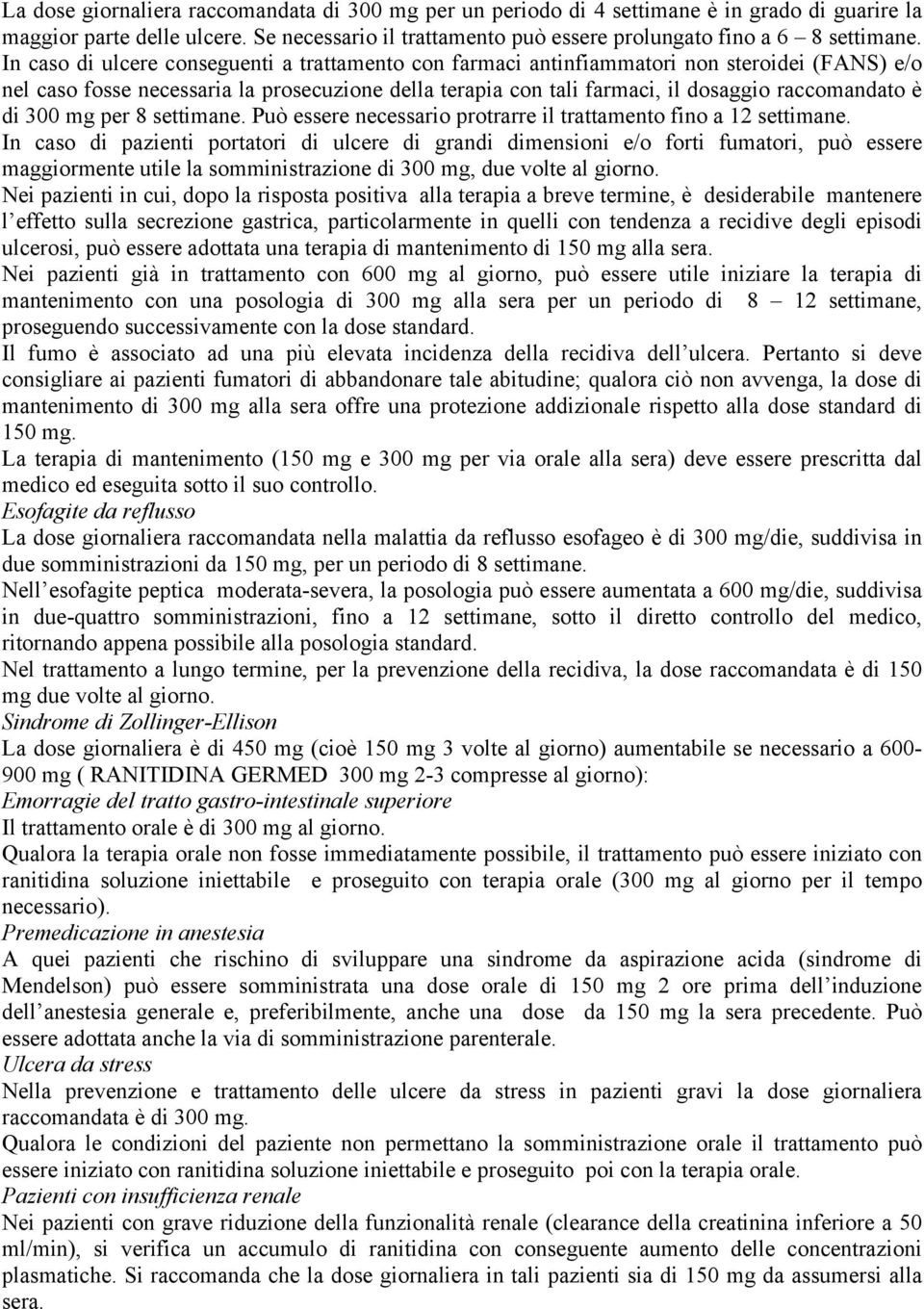 di 300 mg per 8 settimane. Può essere necessario protrarre il trattamento fino a 12 settimane.