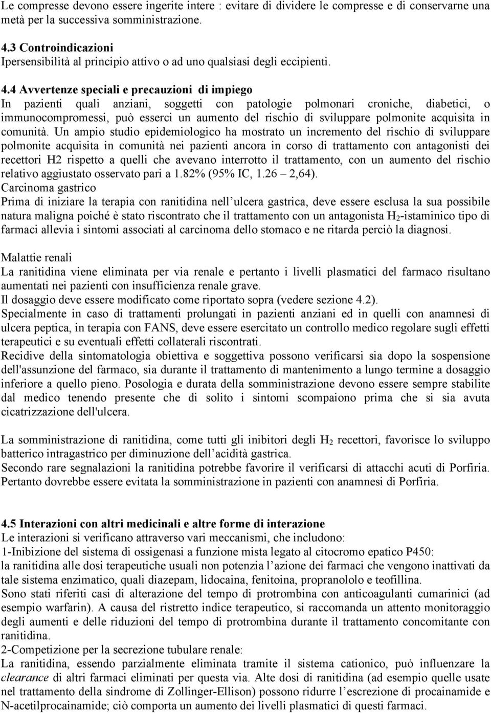 4 Avvertenze speciali e precauzioni di impiego In pazienti quali anziani, soggetti con patologie polmonari croniche, diabetici, o immunocompromessi, può esserci un aumento del rischio di sviluppare