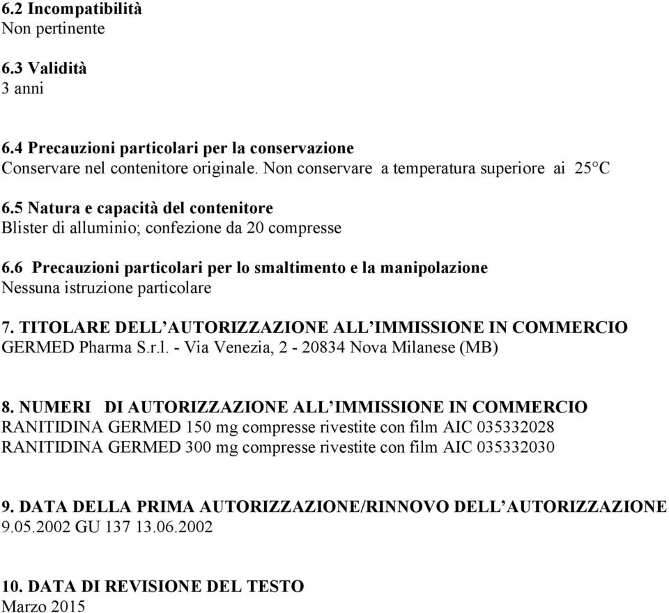 TITOLARE DELL AUTORIZZAZIONE ALL IMMISSIONE IN COMMERCIO GERMED Pharma S.r.l. - Via Venezia, 2-20834 Nova Milanese (MB) 8.