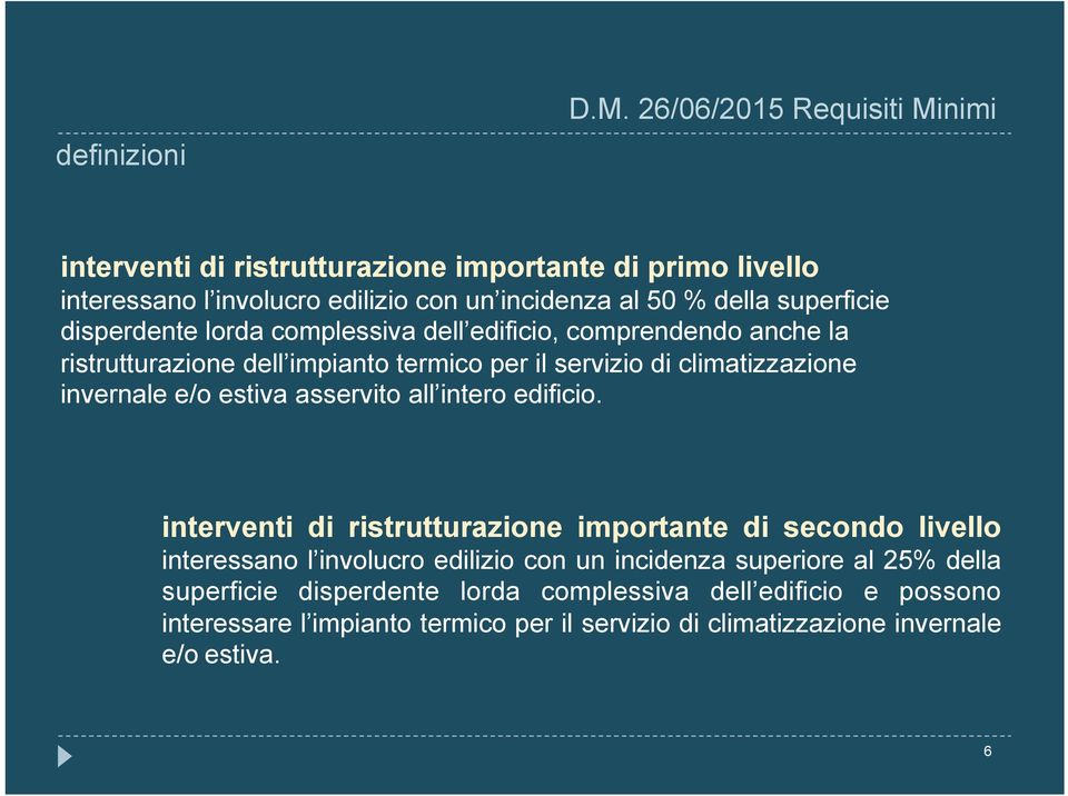 disperdente lorda complessiva dell edificio, comprendendo anche la ristrutturazione dell impianto termico per il servizio di climatizzazione invernale e/o estiva