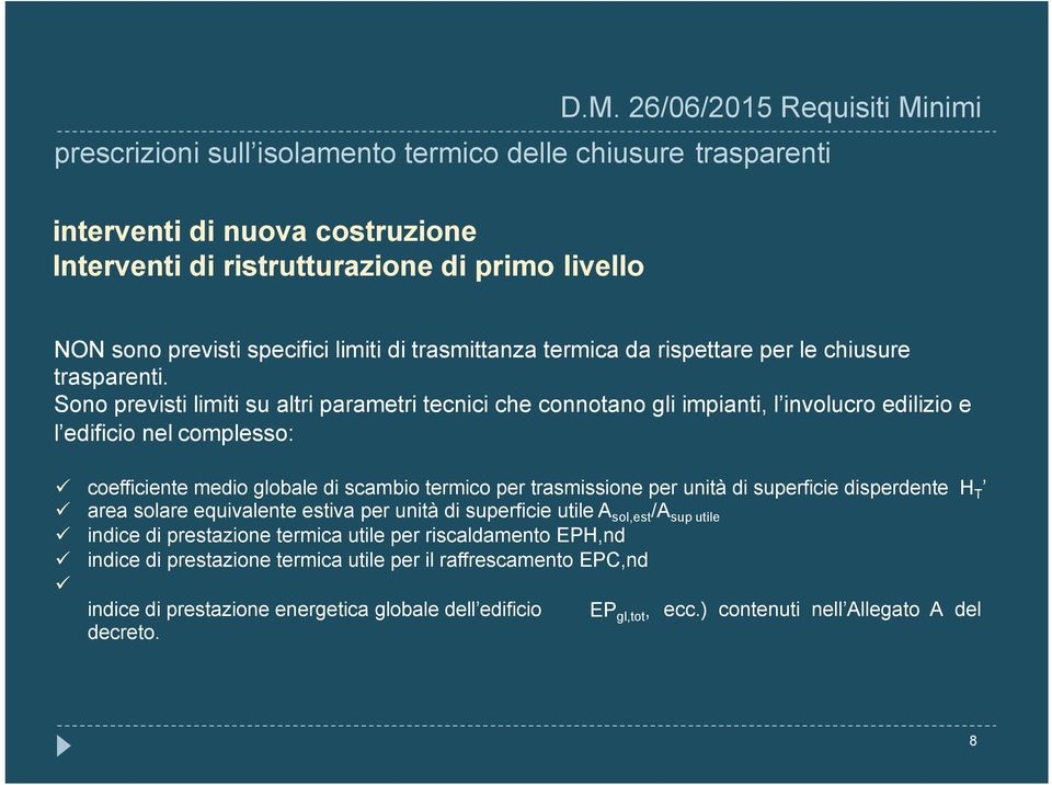 Sono previsti limiti su altri parametri tecnici che connotano gli impianti, l involucro edilizio e l edificio nel complesso: ü coefficiente medio globale di scambio termico per trasmissione per unità