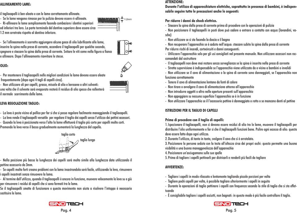 2 mm arretrata rispetto al dentino inferiore.