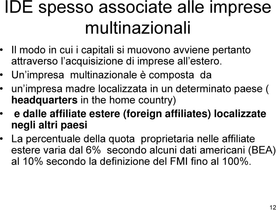 Un impresa multinazionale è composta da un impresa madre localizzata in un determinato paese ( headquarters in the home country) e