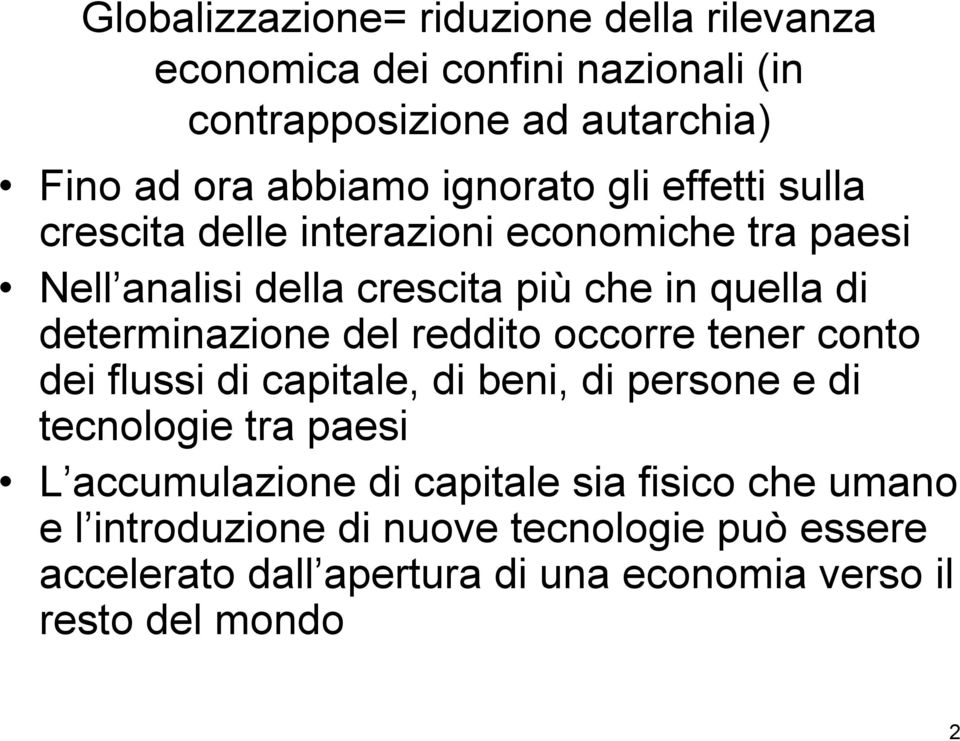 determinazione del reddito occorre tener conto dei flussi di capitale, di beni, di persone e di tecnologie tra paesi L accumulazione