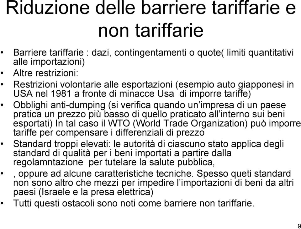 quello praticato all interno sui beni esportati) In tal caso il WTO (World Trade Organization) può imporre tariffe per compensare i differenziali di prezzo Standard troppi elevati: le autorità di