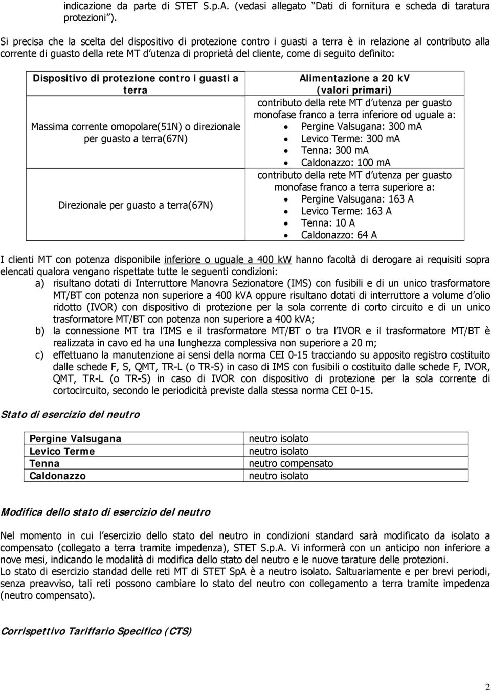 definito: Dispositivo di protezione contro i guasti a terra Massima corrente omopolare(51n) o direzionale per guasto a terra(67n) Direzionale per guasto a terra(67n) Alimentazione a 20 kv (valori