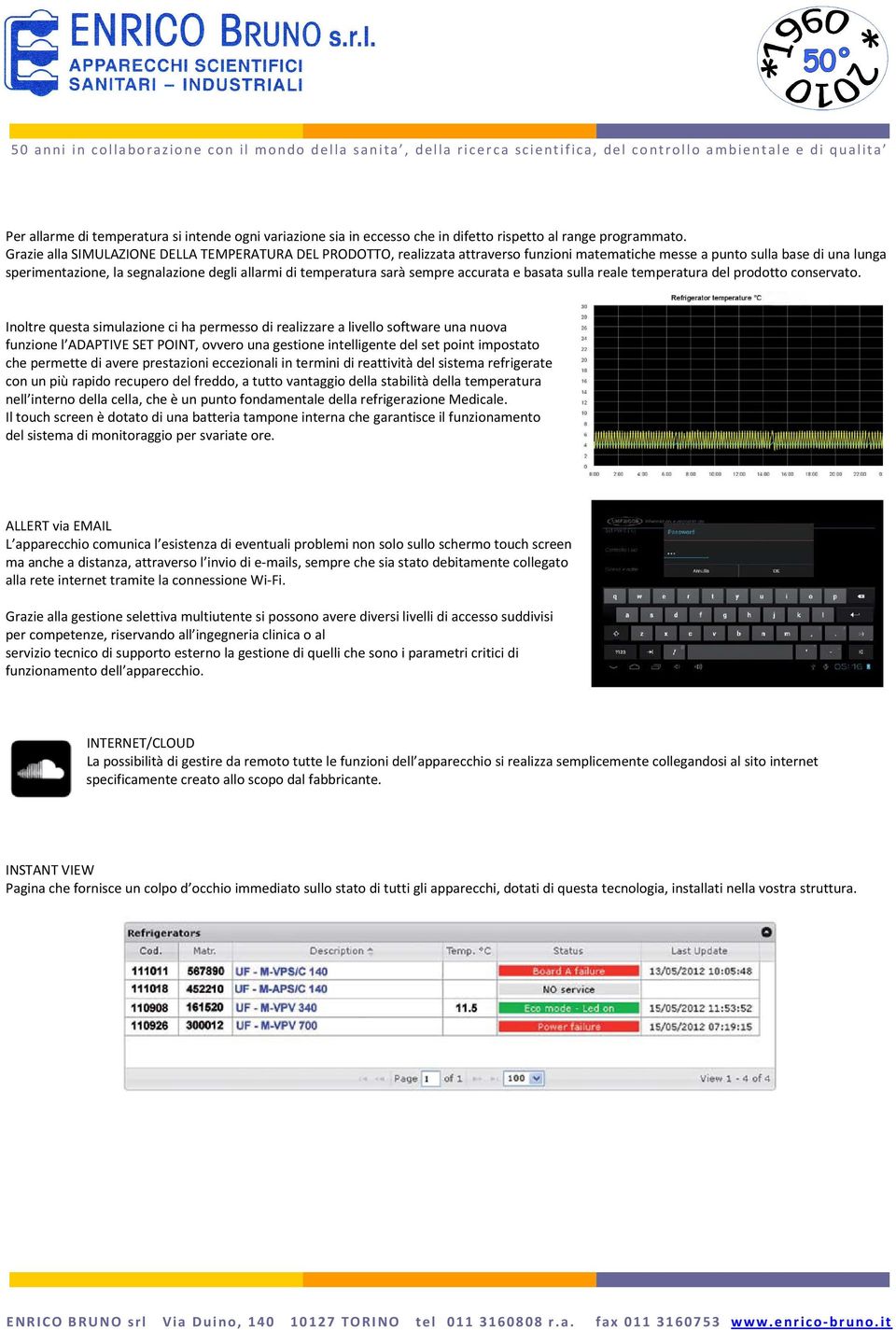 sarà sempre accurata e basata sulla reale temperatura del prodotto conservato.