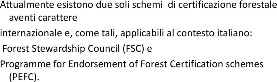 applicabili al contesto italiano: Forest Stewardship Council