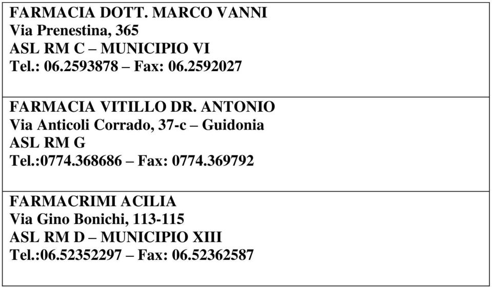 ANTONIO Via Anticoli Corrado, 37-c Guidonia Tel.:0774.368686 Fax: 0774.