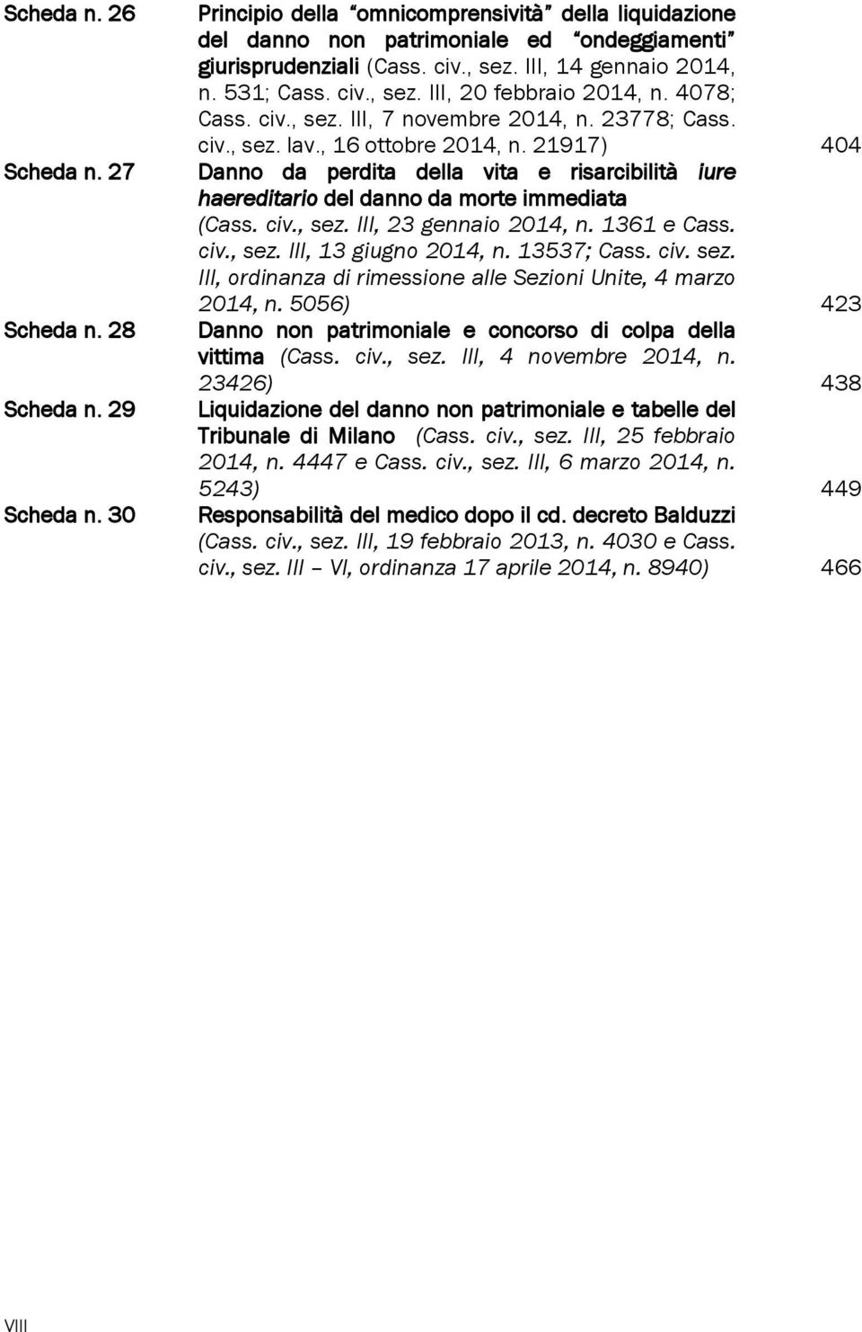 21917) 404 Danno da perdita della vita e risarcibilità iure haereditario del danno da morte immediata (Cass. civ., sez. III, 23 gennaio 2014, n. 1361 e Cass. civ., sez. III, 13 giugno 2014, n.