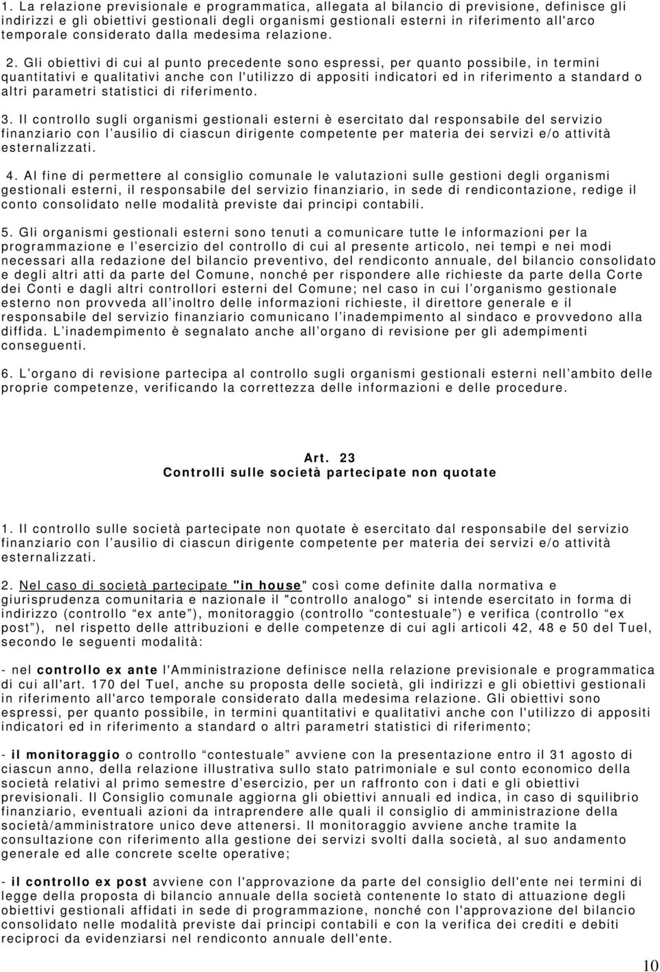 Gli obiettivi di cui al punto precedente sono espressi, per quanto possibile, in termini quantitativi e qualitativi anche con l'utilizzo di appositi indicatori ed in riferimento a standard o altri