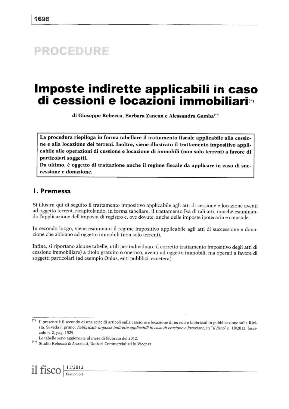 Da ultimo, è oggetto di trattazione anche il regime fiscale da applicare in caso di successione e donazione. I.