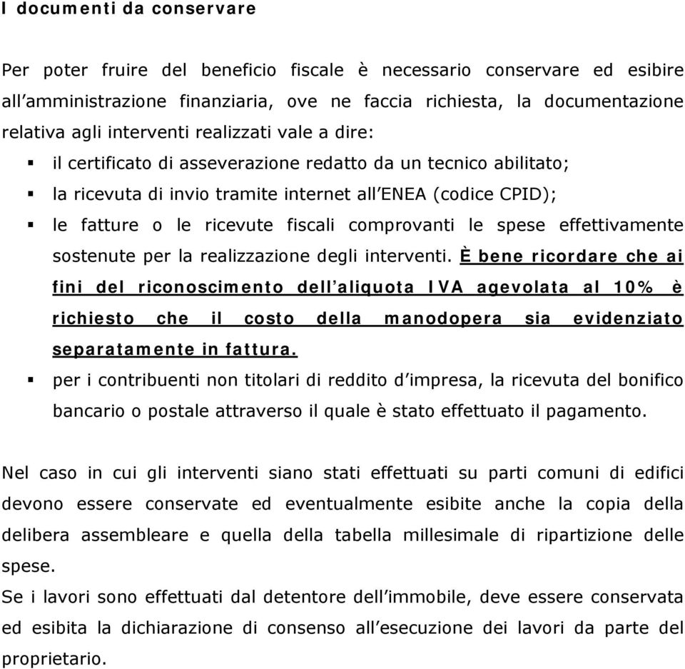 comprovanti le spese effettivamente sostenute per la realizzazione degli interventi.